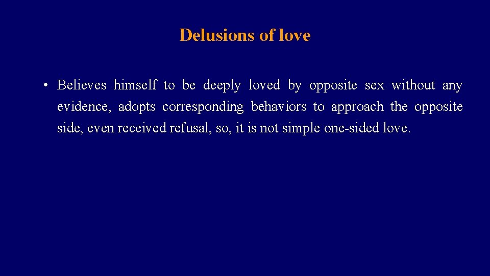 Delusions of love • Believes himself to be deeply loved by opposite sex without