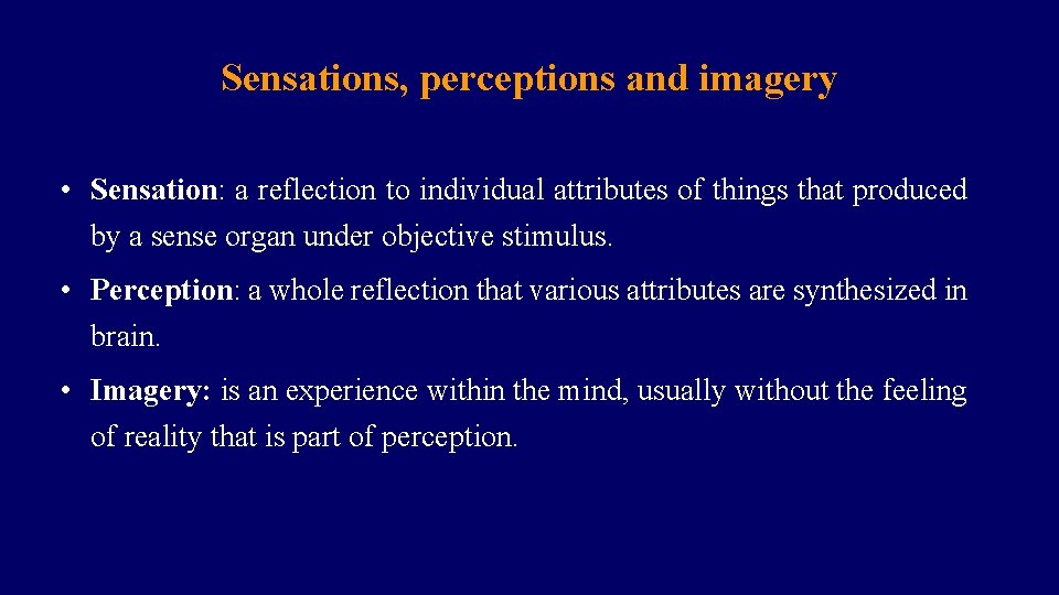 Sensations, perceptions and imagery • Sensation: a reflection to individual attributes of things that
