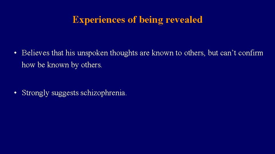 Experiences of being revealed • Believes that his unspoken thoughts are known to others,