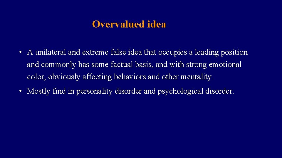 Overvalued idea • A unilateral and extreme false idea that occupies a leading position