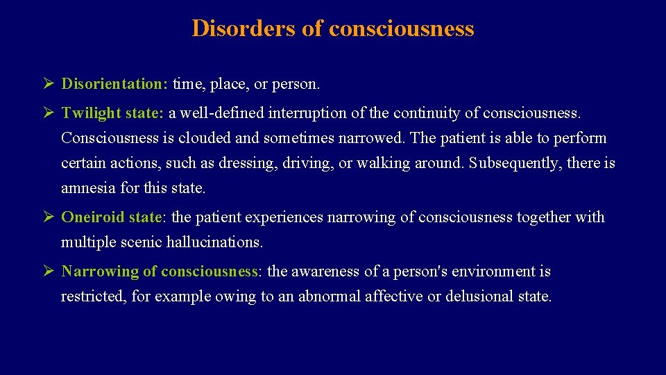 Disorders of consciousness Ø Disorientation: time, place, or person. Ø Twilight state: a well-defined