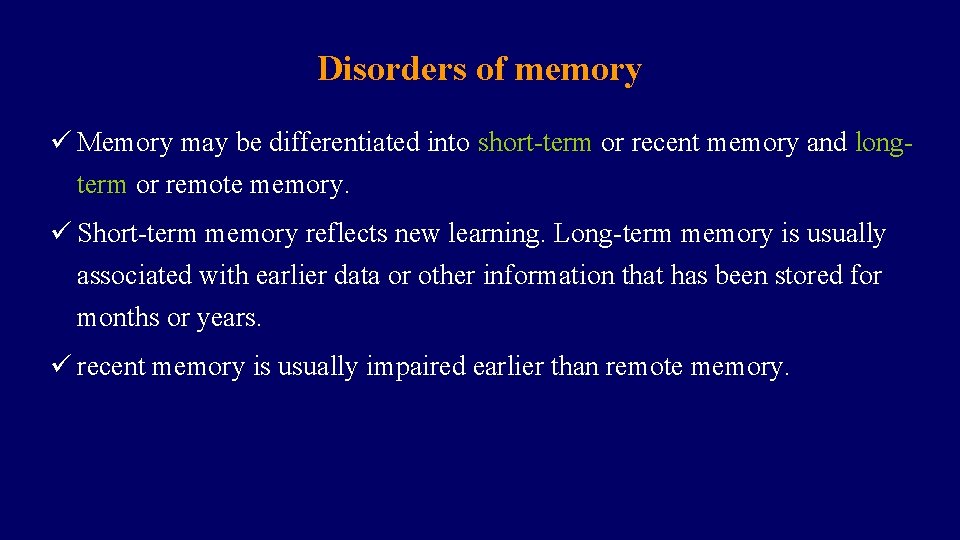 Disorders of memory ü Memory may be differentiated into short-term or recent memory and