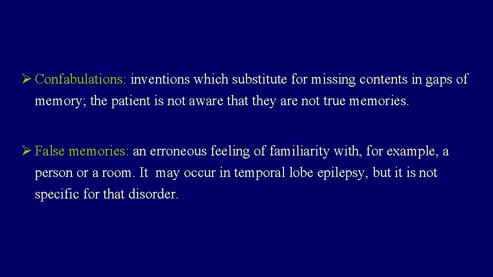 Ø Confabulations: inventions which substitute for missing contents in gaps of memory; the patient