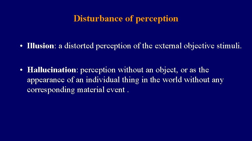 Disturbance of perception • Illusion: a distorted perception of the external objective stimuli. •