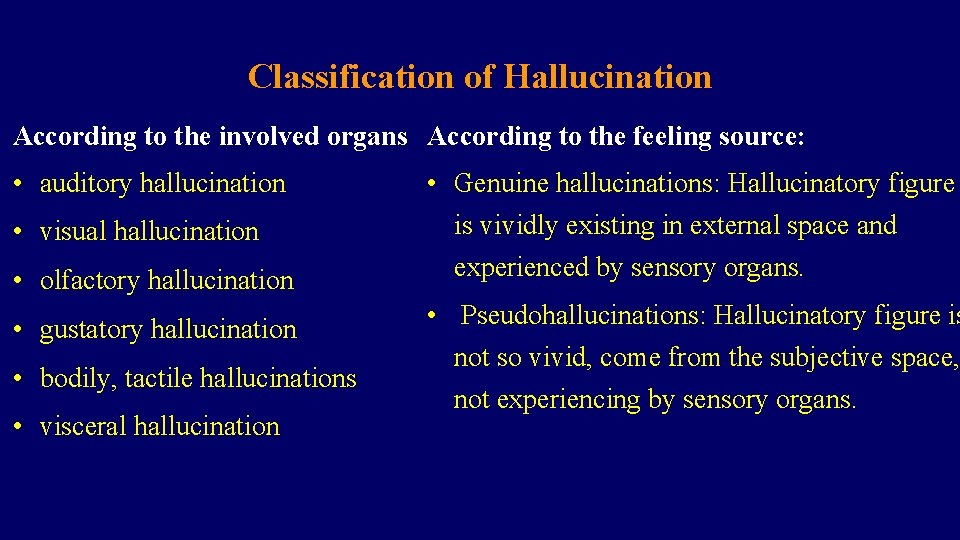 Classification of Hallucination According to the involved organs According to the feeling source: •