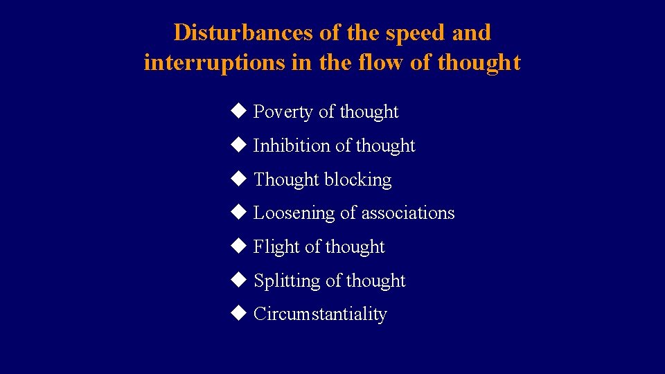 Disturbances of the speed and interruptions in the flow of thought u Poverty of