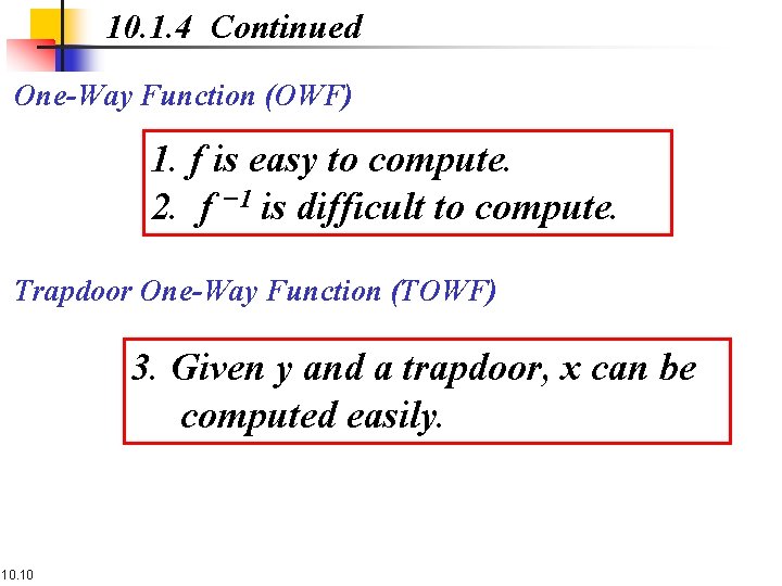 10. 1. 4 Continued One-Way Function (OWF) 1. f is easy to compute. 2.