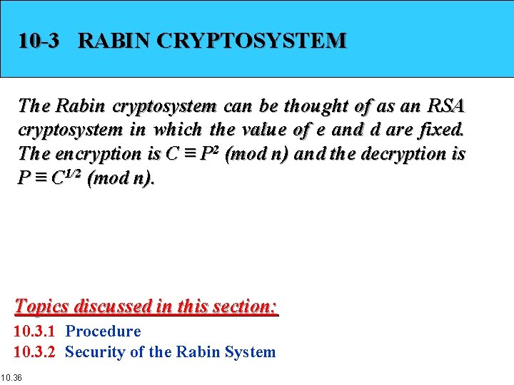 10 -3 RABIN CRYPTOSYSTEM The Rabin cryptosystem can be thought of as an RSA
