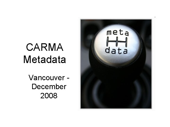 CARMA Metadata Vancouver December 2008 