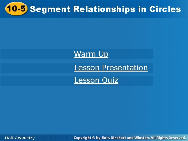 10 -5 Segment Relationships in Circles Warm Up Lesson Presentation Lesson Quiz Holt Geometry 10 -5 Segment Relationships in Circles Warm Up Lesson Presentation Lesson Quiz Holt Geometry