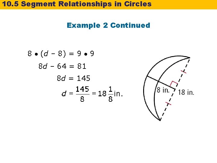 10. 5 Segment Relationships in Circles Example 2 Continued 8 (d – 8) = 10. 5 Segment Relationships in Circles Example 2 Continued 8 (d – 8) =