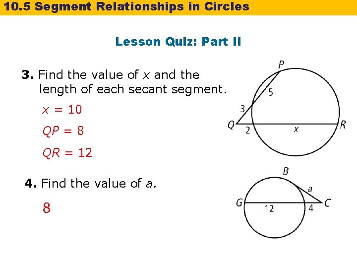 10. 5 Segment Relationships in Circles Lesson Quiz: Part II 3. Find the value 10. 5 Segment Relationships in Circles Lesson Quiz: Part II 3. Find the value