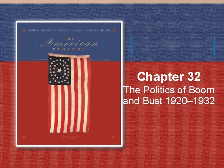 Chapter 32 The Politics of Boom and Bust 1920– 1932 