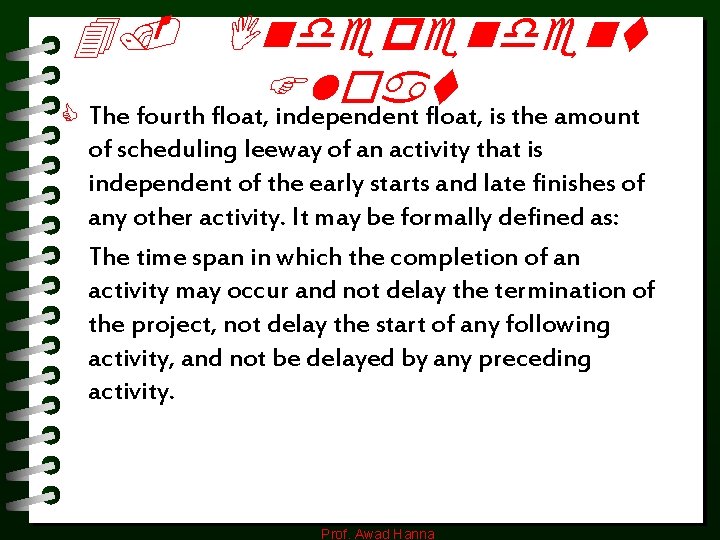 4. Independent Float C The fourth float, independent float, is the amount of scheduling