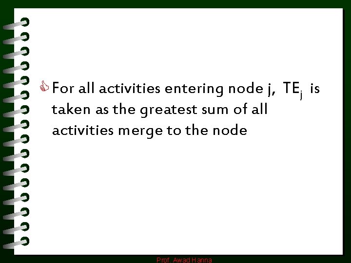 C For all activities entering node j, TEj is taken as the greatest sum
