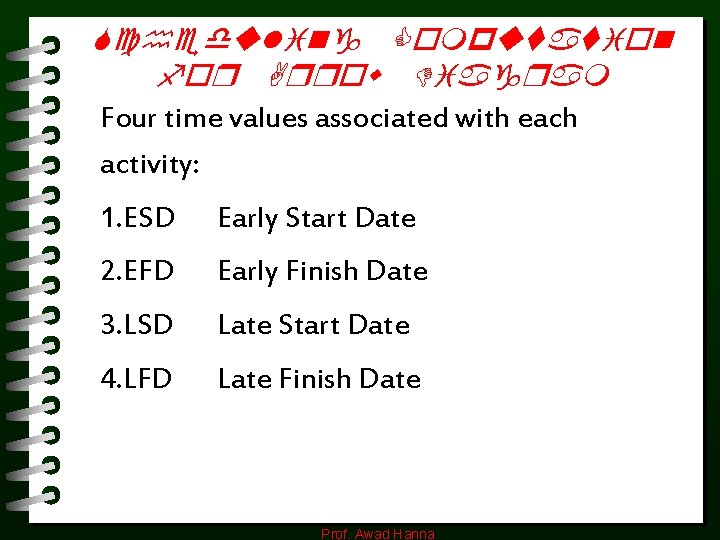 Scheduling Computation for Arrow Diagram Four time values associated with each activity: 1. ESD