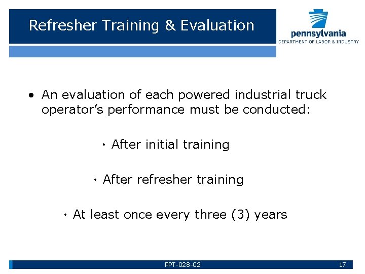 Refresher Training & Evaluation • An evaluation of each powered industrial truck operator’s performance