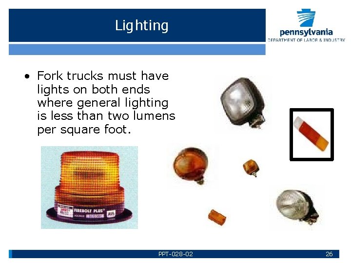 Lighting • Fork trucks must have lights on both ends where general lighting is