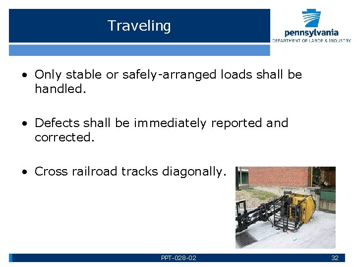 Traveling • Only stable or safely-arranged loads shall be handled. • Defects shall be