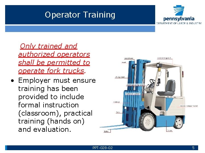 Operator Training Only trained and authorized operators shall be permitted to operate fork trucks.