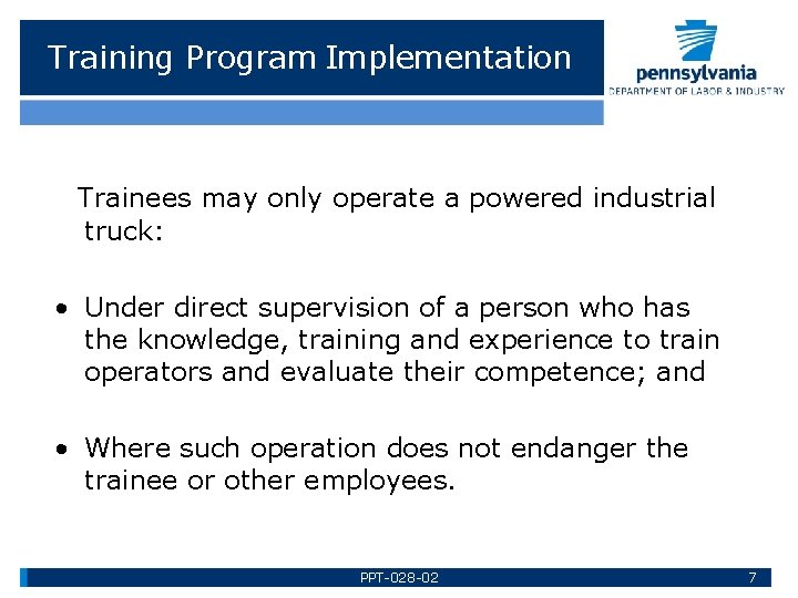 Training Program Implementation Trainees may only operate a powered industrial truck: • Under direct