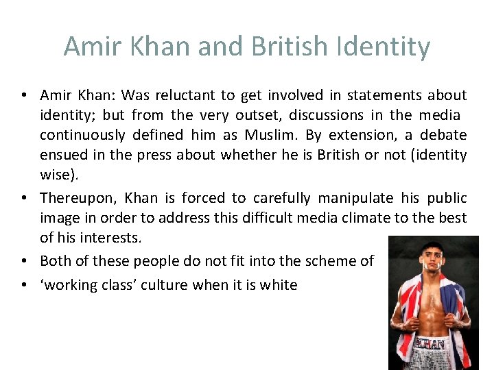 Amir Khan and British Identity • Amir Khan: Was reluctant to get involved in