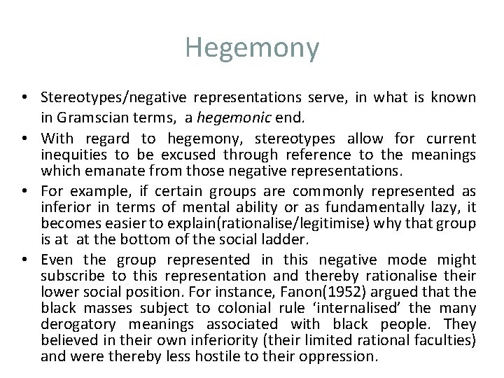 Hegemony • Stereotypes/negative representations serve, in what is known in Gramscian terms, a hegemonic