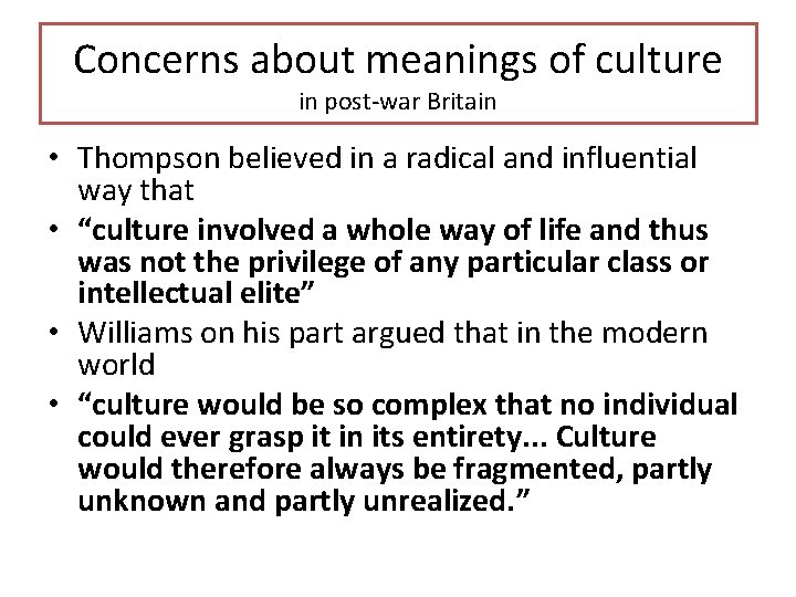 Concerns about meanings of culture in post-war Britain • Thompson believed in a radical