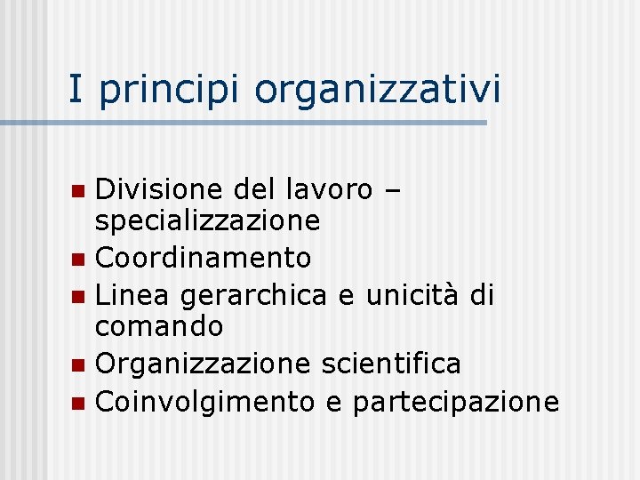 I principi organizzativi Divisione del lavoro – specializzazione n Coordinamento n Linea gerarchica e
