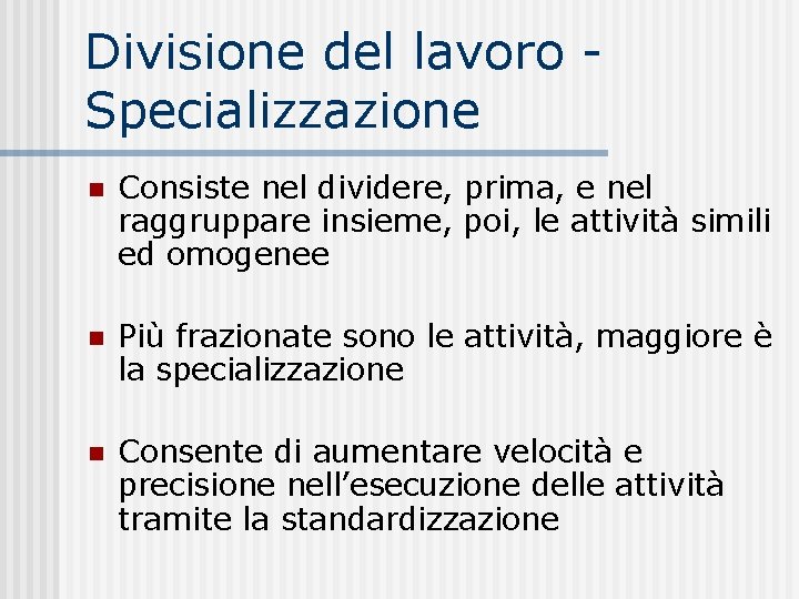 Divisione del lavoro Specializzazione n Consiste nel dividere, prima, e nel raggruppare insieme, poi,