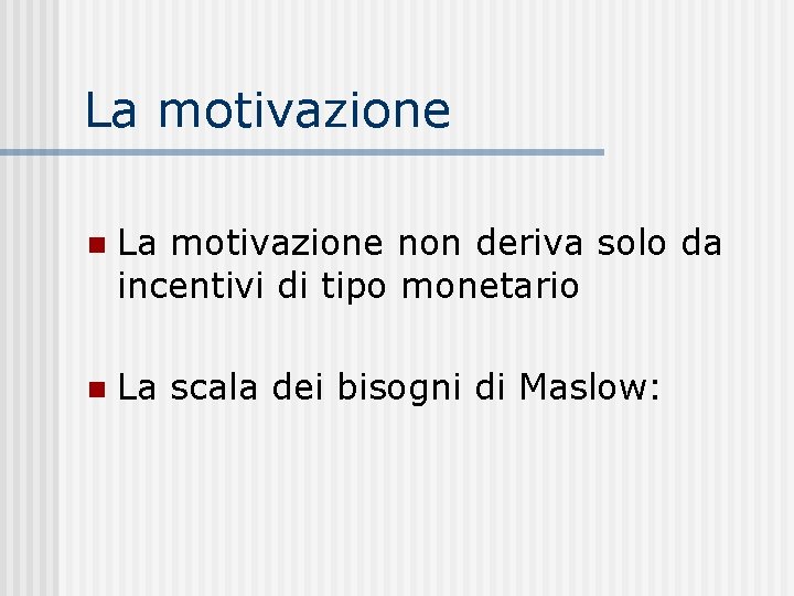 La motivazione non deriva solo da incentivi di tipo monetario n La scala dei