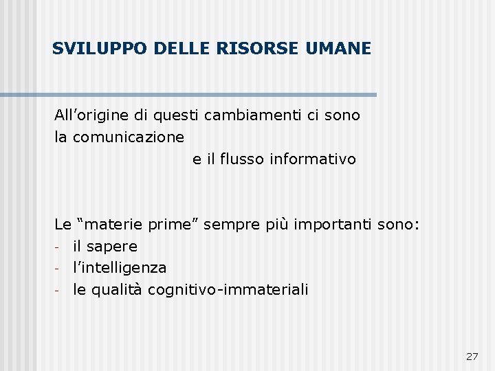 SVILUPPO DELLE RISORSE UMANE All’origine di questi cambiamenti ci sono la comunicazione e il