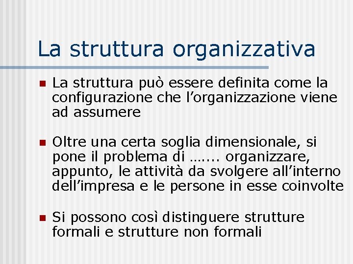 La struttura organizzativa n La struttura può essere definita come la configurazione che l’organizzazione