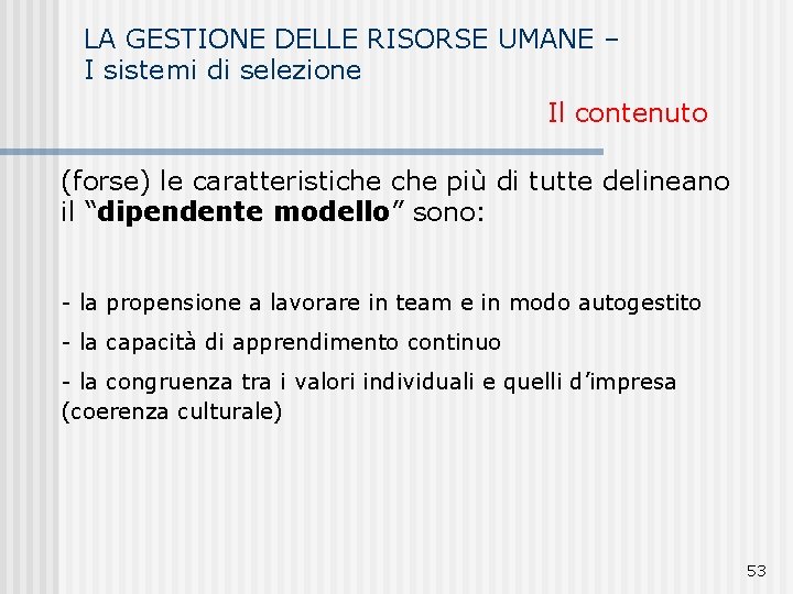 LA GESTIONE DELLE RISORSE UMANE – I sistemi di selezione Il contenuto (forse) le