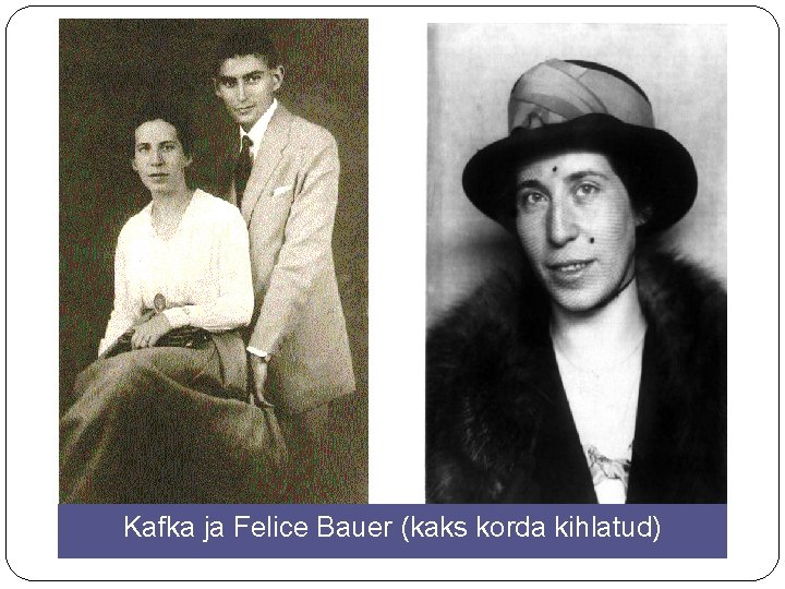 Kafka ja Felice Bauer (kaks korda kihlatud) 
