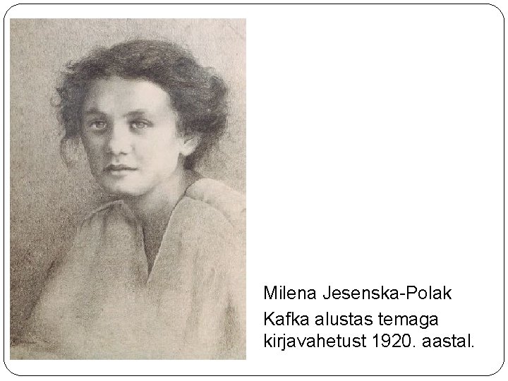 Milena Jesenska-Polak Kafka alustas temaga kirjavahetust 1920. aastal. 