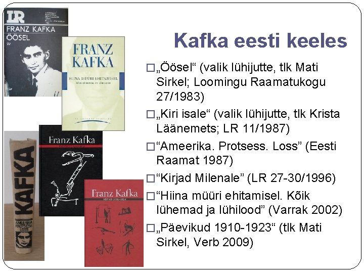 Kafka eesti keeles � „Öösel“ (valik lühijutte, tlk Mati Sirkel; Loomingu Raamatukogu 27/1983) �