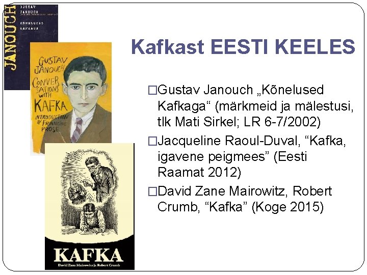 Kafkast EESTI KEELES �Gustav Janouch „Kõnelused Kafkaga“ (märkmeid ja mälestusi, tlk Mati Sirkel; LR
