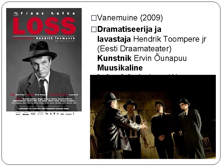 �Vanemuine (2009) �Dramatiseerija ja lavastaja Hendrik Toompere jr (Eesti Draamateater) Kunstnik Ervin Õunapuu Muusikaline