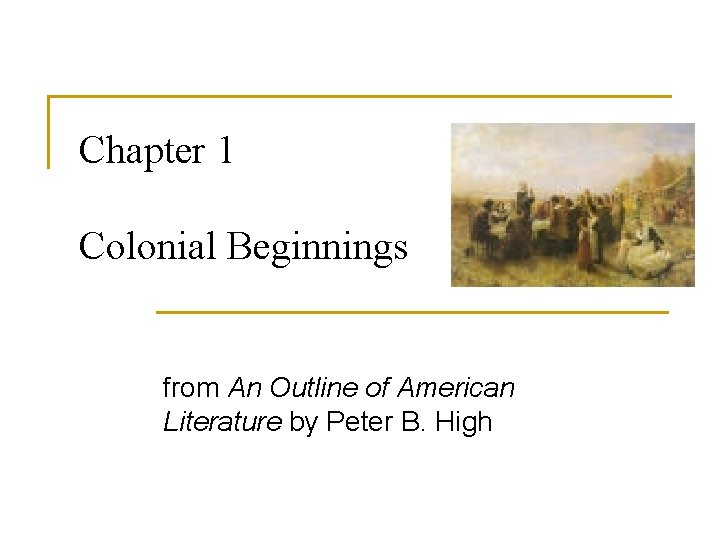 Chapter 1 Colonial Beginnings from An Outline of American Literature by Peter B. High