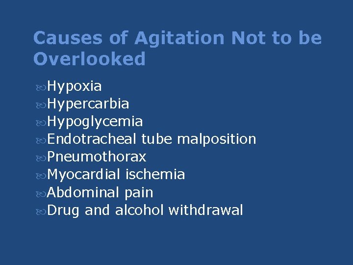 Causes of Agitation Not to be Overlooked Hypoxia Hypercarbia Hypoglycemia Endotracheal tube malposition Pneumothorax Causes of Agitation Not to be Overlooked Hypoxia Hypercarbia Hypoglycemia Endotracheal tube malposition Pneumothorax