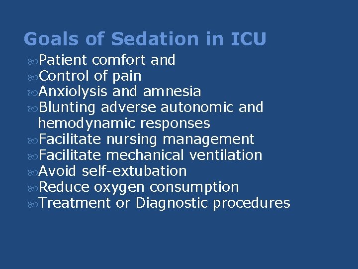 Goals of Sedation in ICU Patient comfort and Control of pain Anxiolysis and amnesia Goals of Sedation in ICU Patient comfort and Control of pain Anxiolysis and amnesia