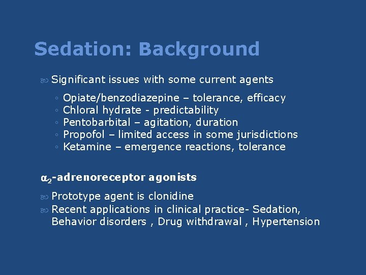 Sedation: Background Significant issues with some current agents ◦ ◦ ◦ Opiate/benzodiazepine – tolerance, Sedation: Background Significant issues with some current agents ◦ ◦ ◦ Opiate/benzodiazepine – tolerance,