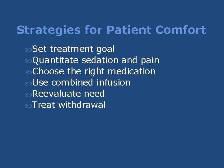 Strategies for Patient Comfort Set treatment goal Quantitate sedation and pain Choose the right Strategies for Patient Comfort Set treatment goal Quantitate sedation and pain Choose the right