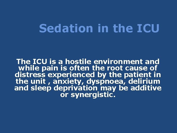Sedation in the ICU The ICU is a hostile environment and while pain is Sedation in the ICU The ICU is a hostile environment and while pain is