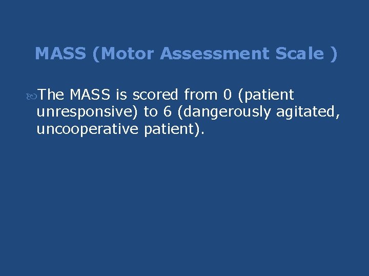 MASS (Motor Assessment Scale ) The MASS is scored from 0 (patient unresponsive) to MASS (Motor Assessment Scale ) The MASS is scored from 0 (patient unresponsive) to