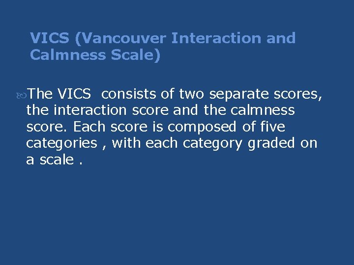 VICS (Vancouver Interaction and Calmness Scale) The VICS consists of two separate scores, the VICS (Vancouver Interaction and Calmness Scale) The VICS consists of two separate scores, the