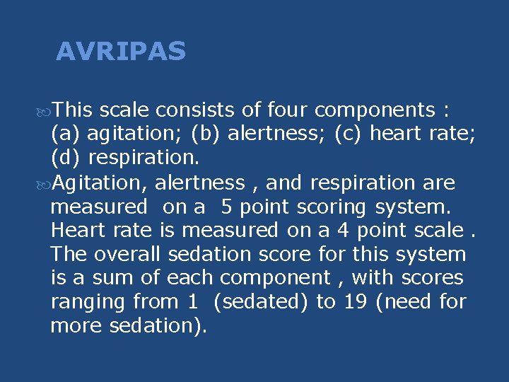 AVRIPAS This scale consists of four components : (a) agitation; (b) alertness; (c) heart AVRIPAS This scale consists of four components : (a) agitation; (b) alertness; (c) heart
