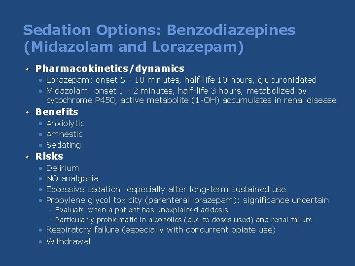Sedation Options: Benzodiazepines (Midazolam and Lorazepam) Pharmacokinetics/dynamics • Lorazepam: onset 5 - 10 minutes, Sedation Options: Benzodiazepines (Midazolam and Lorazepam) Pharmacokinetics/dynamics • Lorazepam: onset 5 - 10 minutes,