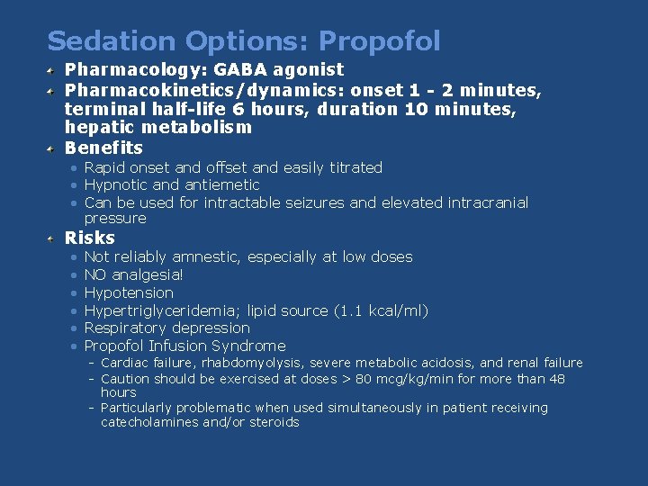 Sedation Options: Propofol Pharmacology: GABA agonist Pharmacokinetics/dynamics: onset 1 - 2 minutes, terminal half-life Sedation Options: Propofol Pharmacology: GABA agonist Pharmacokinetics/dynamics: onset 1 - 2 minutes, terminal half-life
